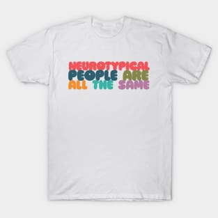 Neurotypical People Are All the Same /\/\ Funny Autism Design T-Shirt